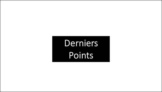 Diapositive intitule  Derniers points .