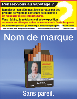 Une photo d'un paquet de cigarettes avec le message : Pensez-vous au vapotage? Remplacer complètement les cigarettes par des produits de vapotage contenant de la nicotine est moins nocif que de continuer a fumer. Vous réduirez immédiatement votre exposition aux substances chimiques nocives se trouvant dans la fumée de cigarettes. Les jeunes et les personnes qui ne fument pas ne devraient pas vapoter.