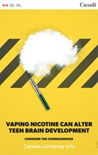 Image of a cloud made with a vape. Text is saying: Vaping nicotine can alter teen brain development - Consider the consequences Canada.ca/vaping-info