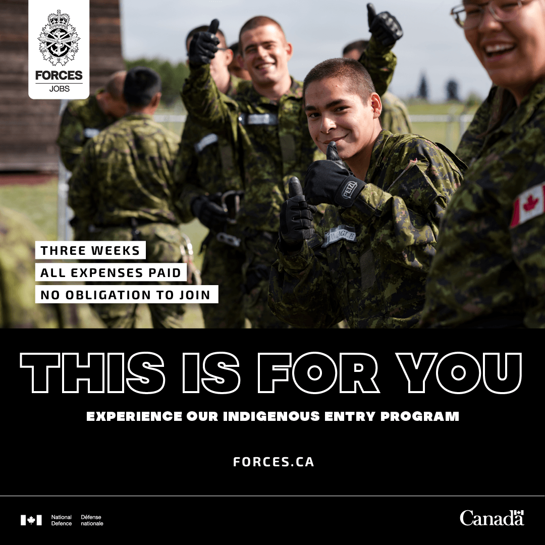 A group of men in their 20s in military uniforms are smiling at the camera, and raising their thumbs up in the air jubilantly. The on-screen text reads “three weeks, all expenses paid, no obligation to join. This Is For You. Experience our Indigenous Entry Program. Forces.ca.