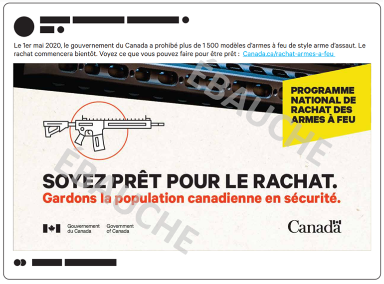 Concept publicitaire pour les mdias sociaux. La publication comprend le texte suivant :  Le 1er mai 2020, le gouvernement du Canada a prohib plus de 1 500 modles darmes  feu de style arme dassaut. Le rachat commencera bientt. Voyez ce que vous pouvez faire pour tre prt : Canada.ca/rachat-armes-a-feu.  Sur limage, on retrouve le texte  Programme national de rachat des armes  feu  dans un encadr jaune situ dans le coin suprieur droit, un gros plan de la texture dune arme  feu dans la partie suprieure et une icne reprsentant une arme  feu de style arme dassaut au centre. On peut lire le texte  Soyez prt pour le rachat. Gardons la population canadienne en scurit. 